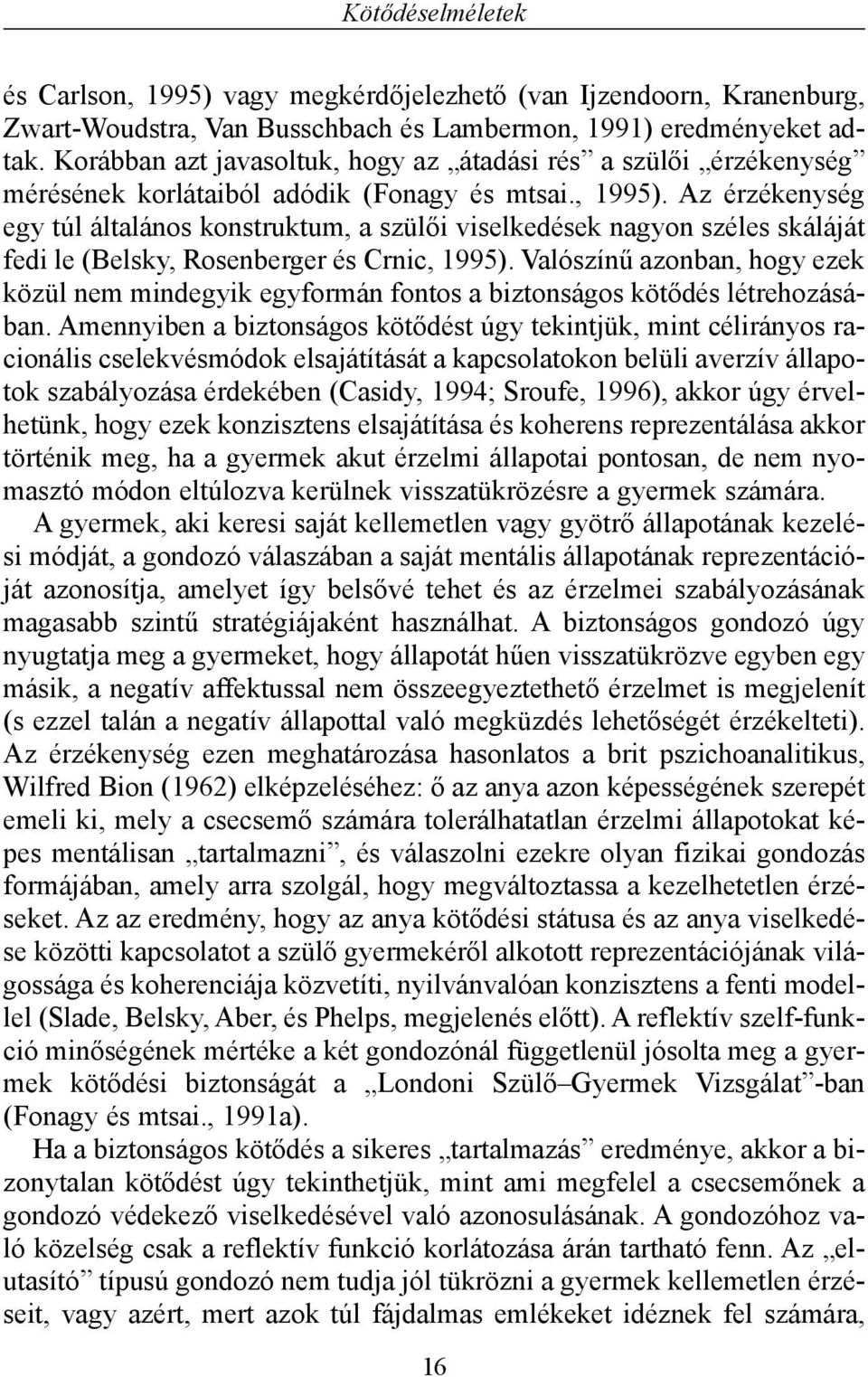 Az érzékenység egy túl általános konstruktum, a szülõi viselkedések nagyon széles skáláját fedi le (Belsky, Rosenberger és Crnic, 1995).