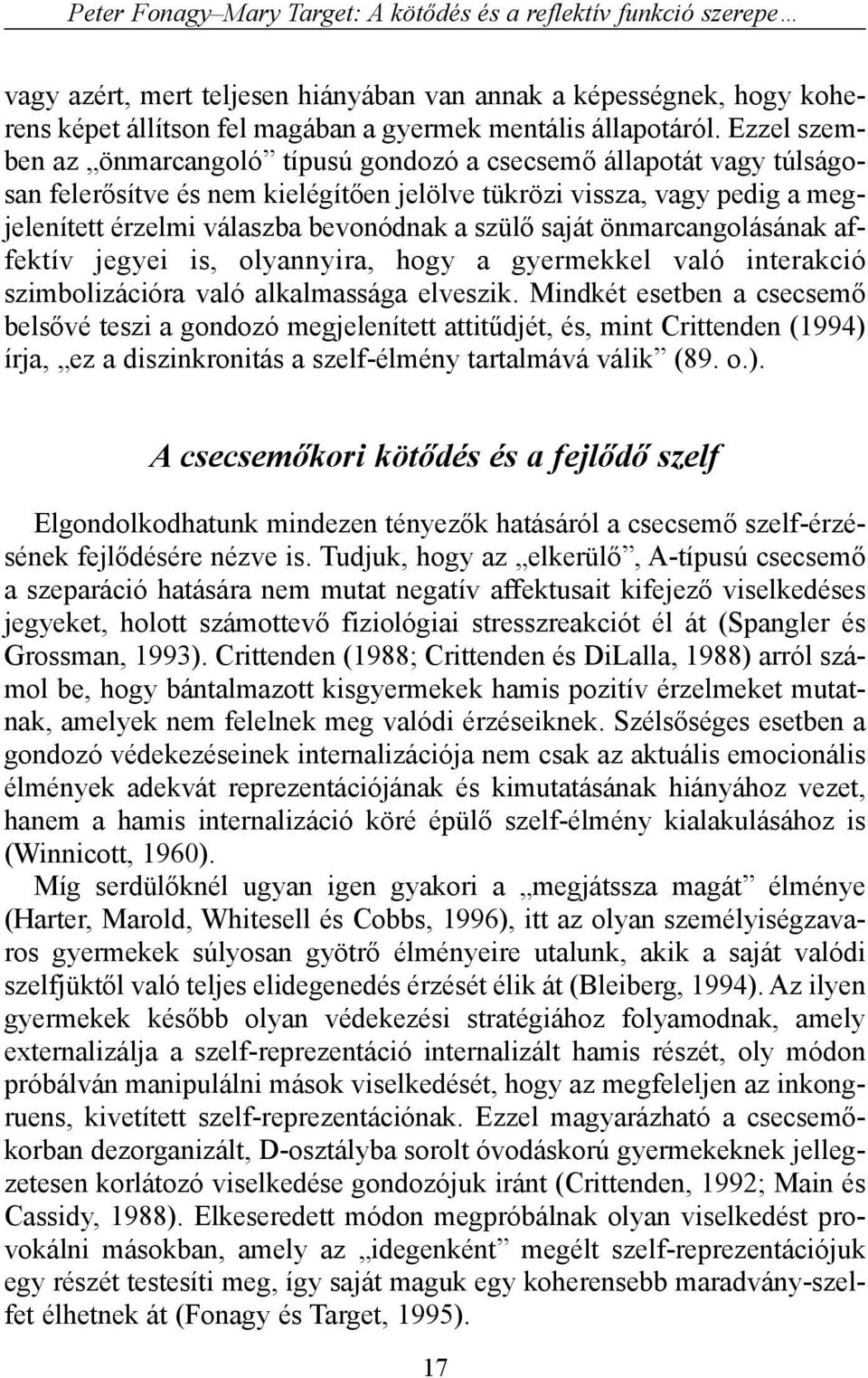 saját önmarcangolásának affektív jegyei is, olyannyira, hogy a gyermekkel való interakció szimbolizációra való alkalmassága elveszik.