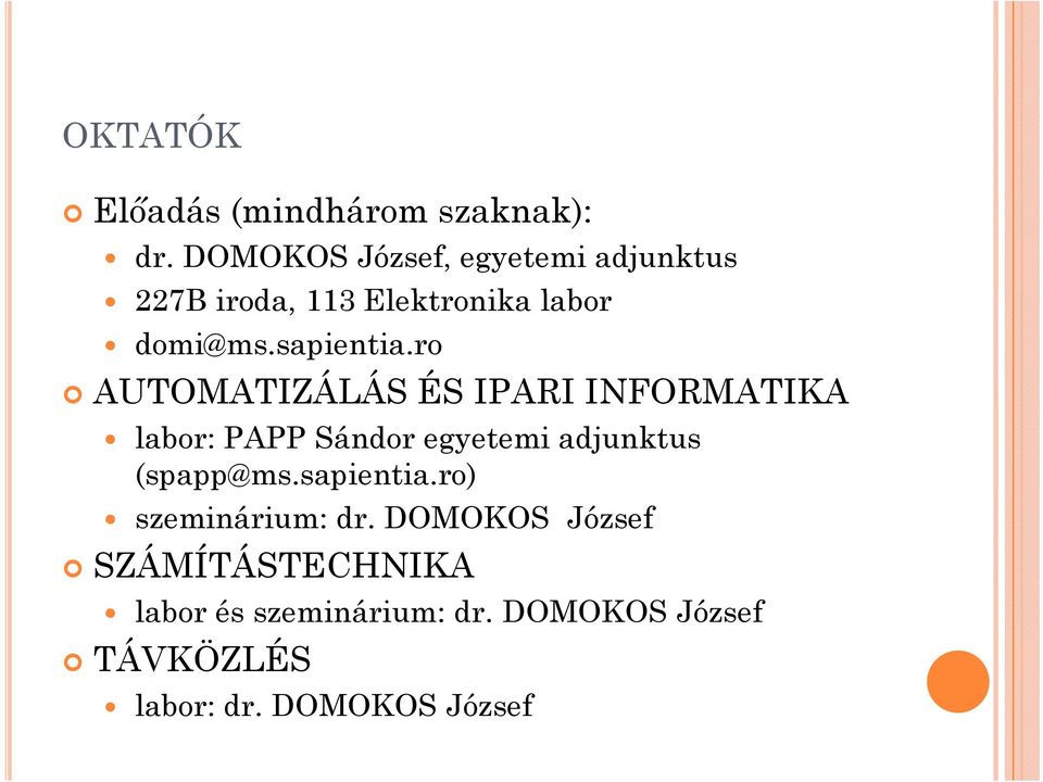 ro AUTOMATIZÁLÁS ÉS IPARI INFORMATIKA labor: PAPP Sándor egyetemi adjunktus (spapp@ms.