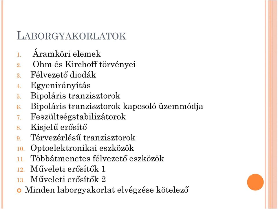 Kisjelű erősítő 9. Térvezérlésű tranzisztorok 10. Optoelektronikai eszközök 11.