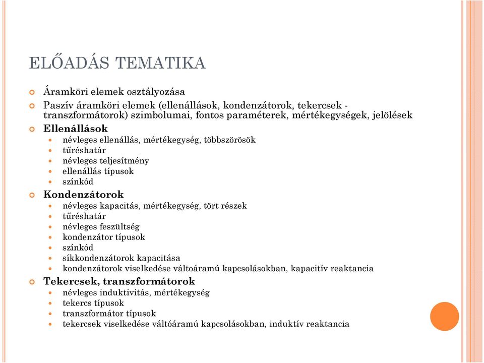 kapacitás, mértékegység, tört részek tűréshatár névleges feszültség kondenzátor típusok színkód síkkondenzátorok kapacitása kondenzátorok viselkedése váltoáramú kapcsolásokban,