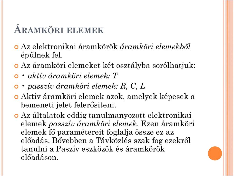 elemek azok, amelyek képesek a bemeneti jelet felerősiteni.