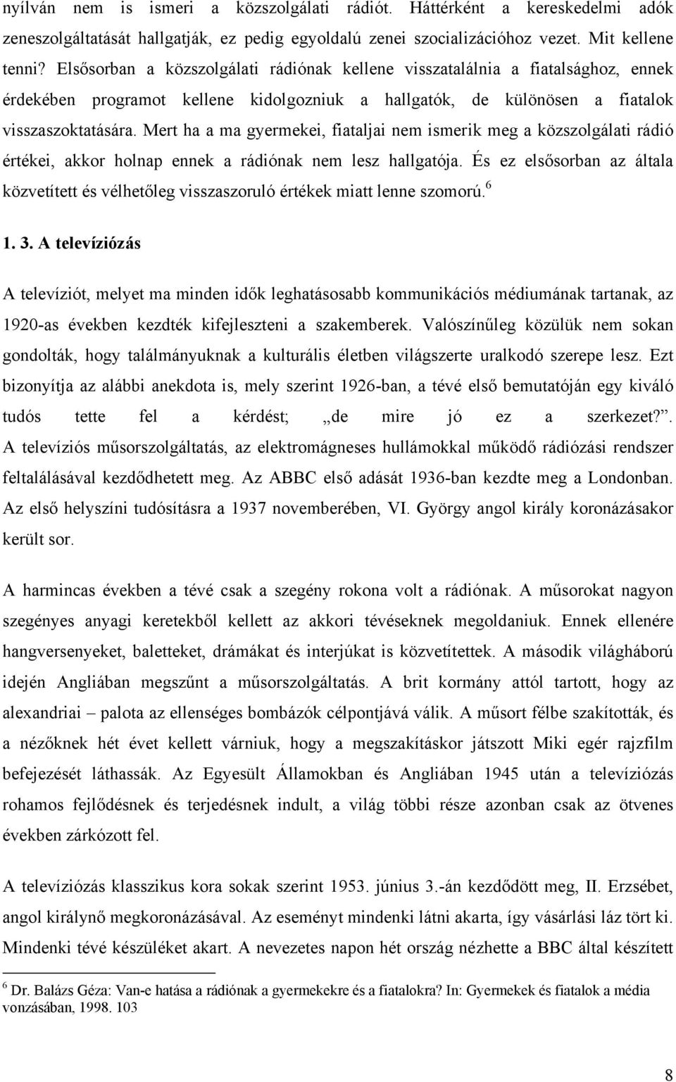 Mert ha a ma gyermekei, fiataljai nem ismerik meg a közszolgálati rádió értékei, akkor holnap ennek a rádiónak nem lesz hallgatója.