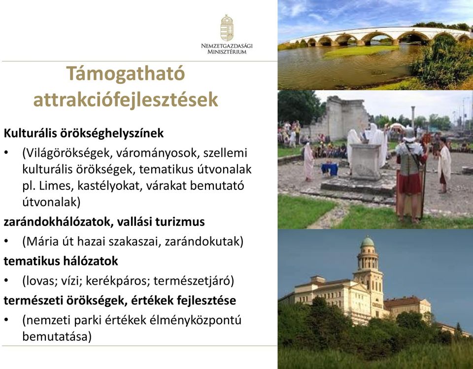 Limes, kastélyokat, várakat bemutató útvonalak) zarándokhálózatok, vallási turizmus (Mária út hazai