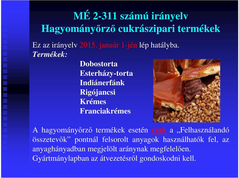 Termékek: Dobostorta Esterházy-torta Indiánerfánk Rigójancsi Krémes Franciakrémes A hagyományőrző