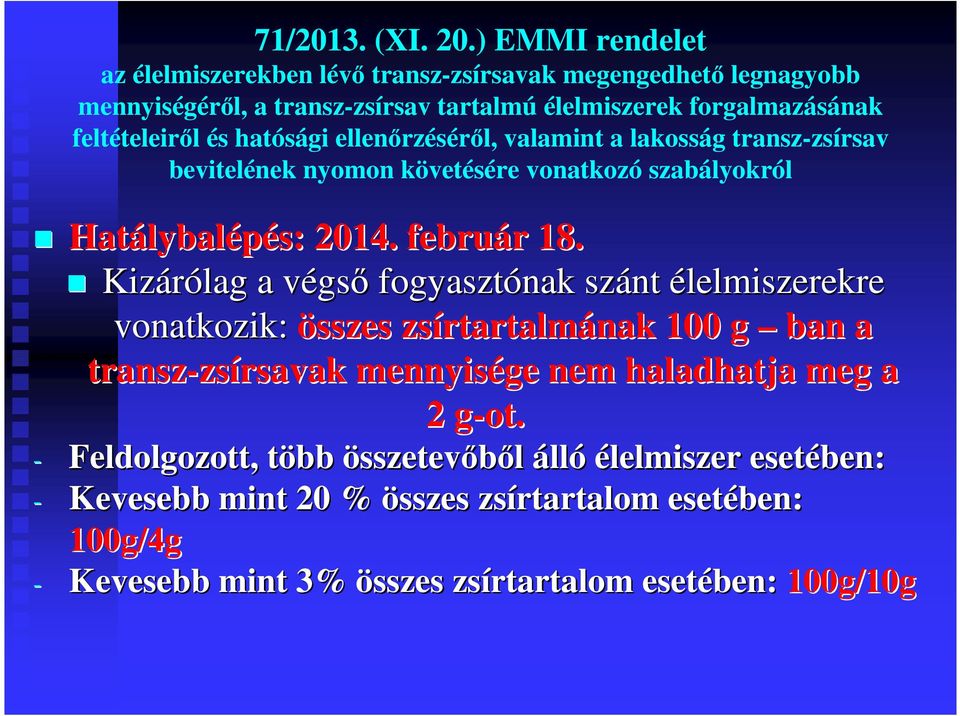 hatósági ellenőrzéséről, valamint a lakosság transz-zsírsav bevitelének nyomon követésére vonatkozó szabályokról Hatálybal lybalépés: 2014. február r 18.