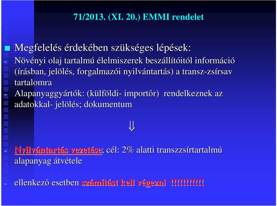 informáci ció (írásban, jelölés, forgalmazói i nyilvántart ntartás) a transz-zs zsírsav tartalomra - Alapanyaggyárt rtók: