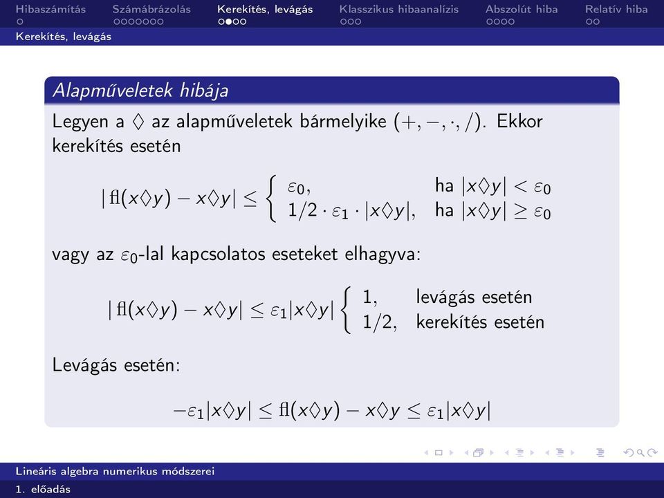 Ekkor kerekítés esetén { ε0, ha x y < ε fl(x y) x y 0 1/2 ε 1 x y, ha x y ε 0