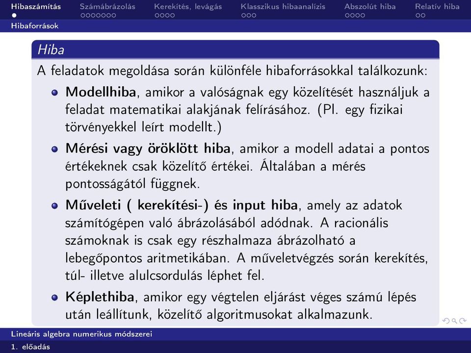 Általában a mérés pontosságától függnek. Műveleti ( kerekítési-) és input hiba, amely az adatok számítógépen való ábrázolásából adódnak.