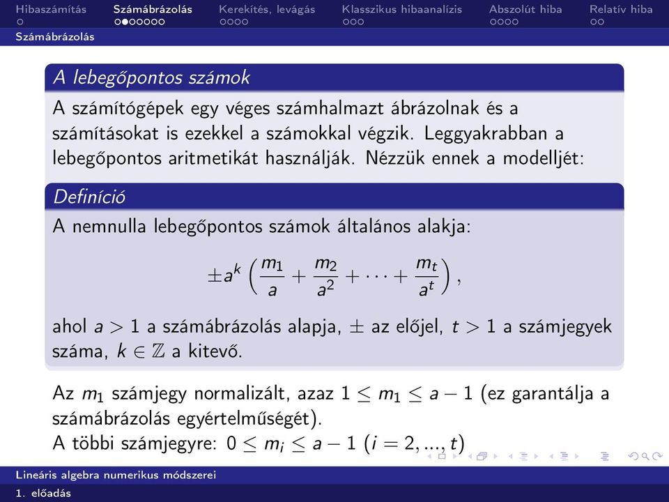 Nézzük ennek a modelljét: Definíció A nemnulla lebegőpontos számok általános alakja: ( ±a k m 1 a + m 2 a 2 + + m ) t a t, ahol a > 1
