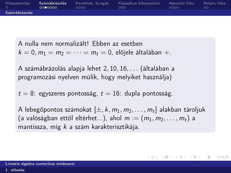 .. (általában a programozási nyelven múlik, hogy melyiket használja) t = 8: egyszeres pontosság, t = 16: dupla