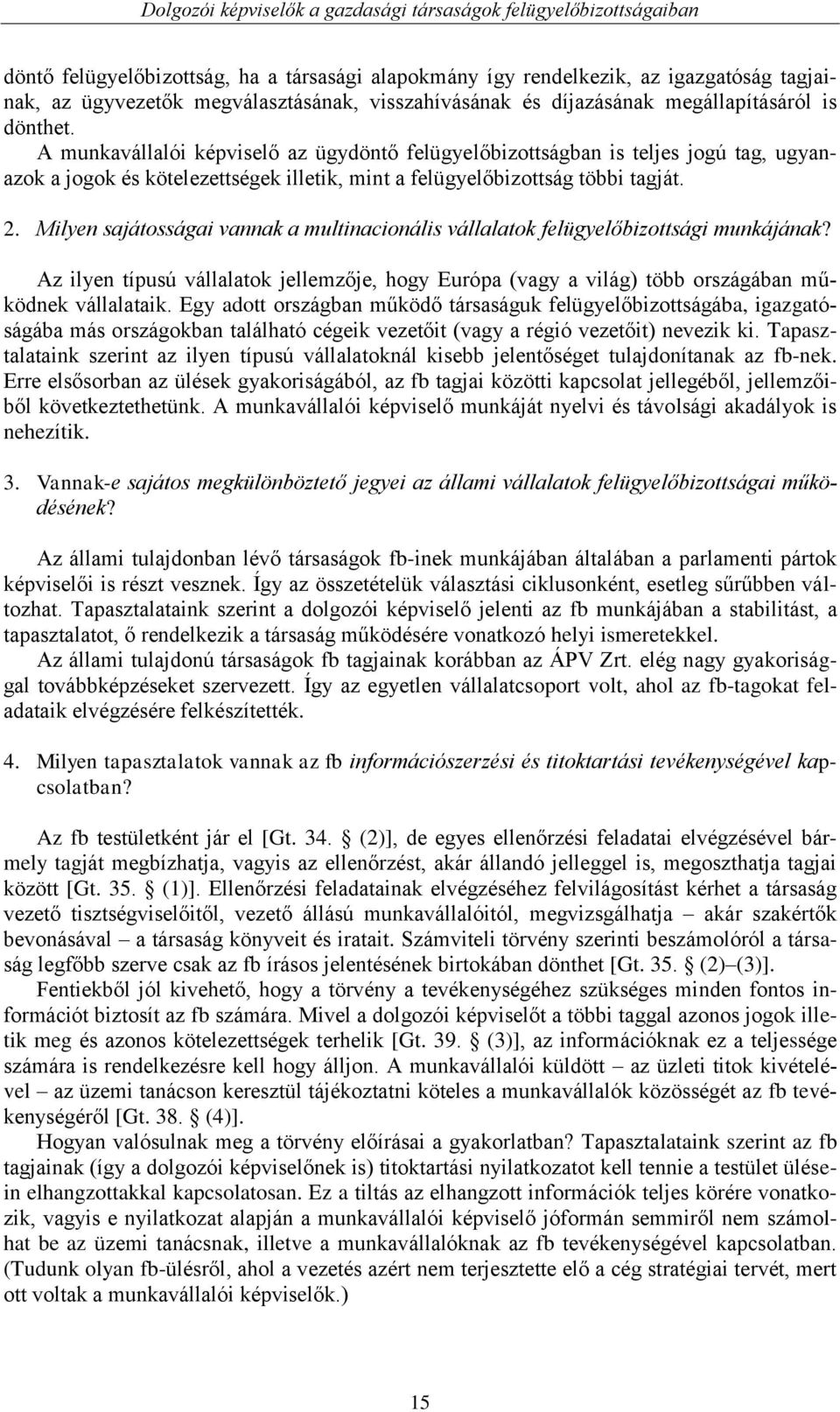 Milyen sajátosságai vannak a multinacionális vállalatok felügyelőbizottsági munkájának? Az ilyen típusú vállalatok jellemzője, hogy Európa (vagy a világ) több országában működnek vállalataik.