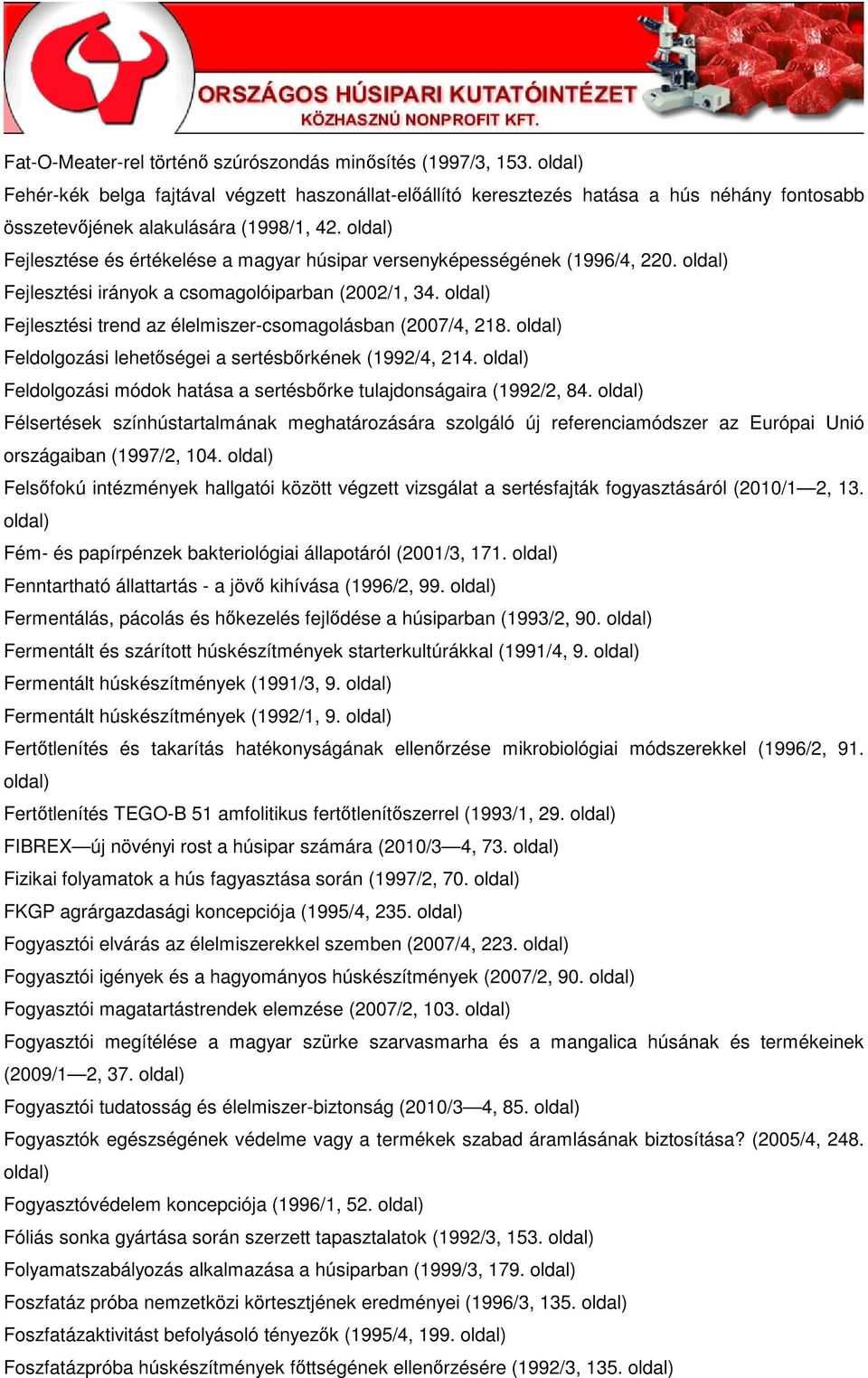 Feldolgozási lehetıségei a sertésbırkének (1992/4, 214. Feldolgozási módok hatása a sertésbırke tulajdonságaira (1992/2, 84.