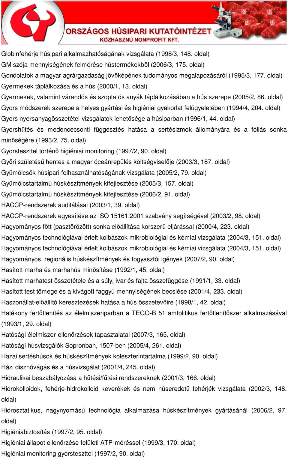 Gyermekek, valamint várandós és szoptatós anyák táplálkozásában a hús szerepe (2005/2, 86. Gyors módszerek szerepe a helyes gyártási és higiéniai gyakorlat felügyeletében (1994/4, 204.