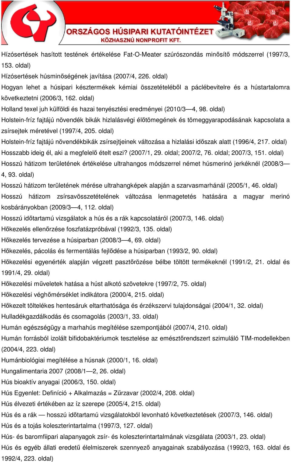 Holstein-fríz fajtájú növendék bikák hizlalásvégi élıtömegének és tömeggyarapodásának kapcsolata a zsírsejtek méretével (1997/4, 205.