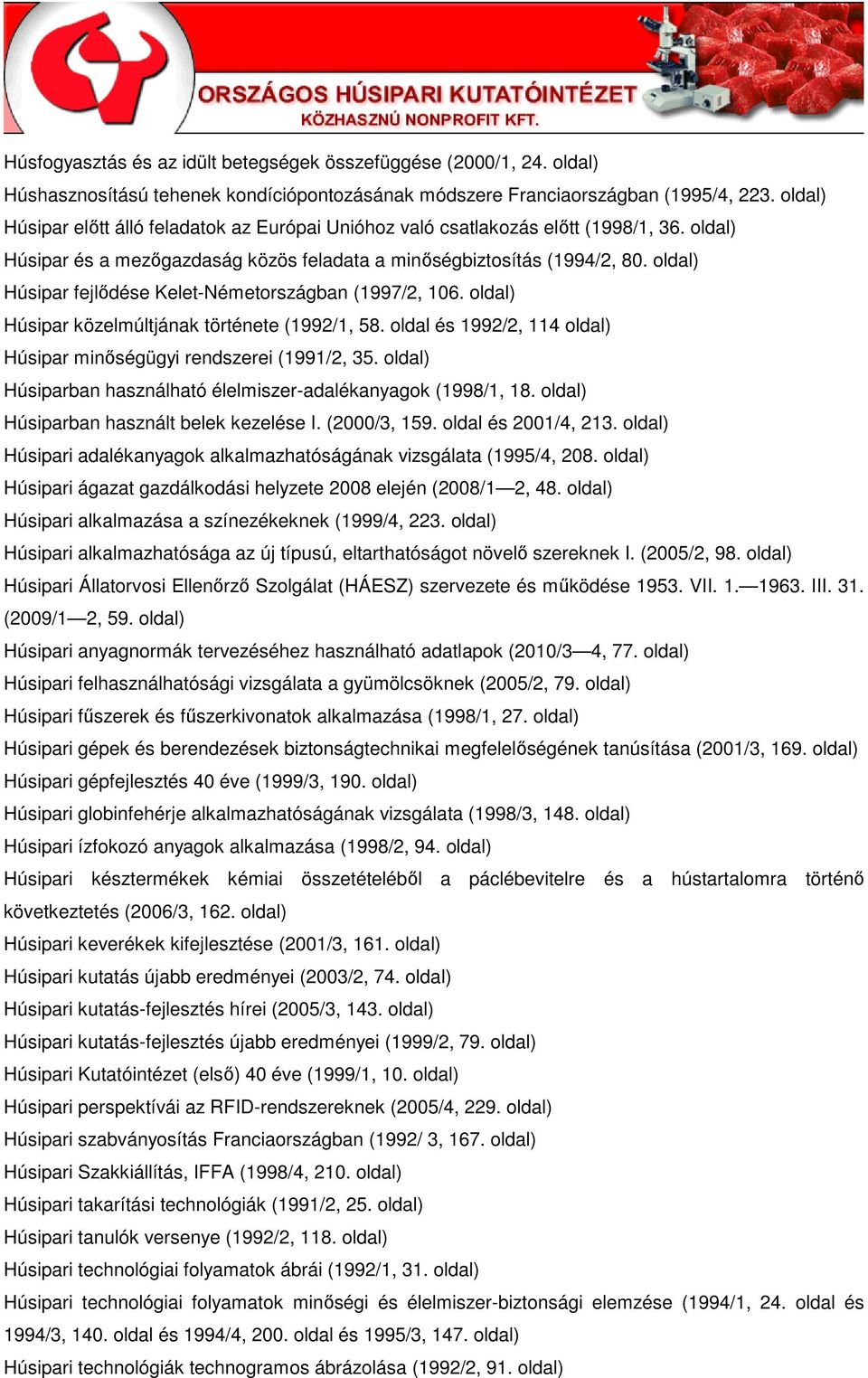 Húsipar fejlıdése Kelet-Németországban (1997/2, 106. Húsipar közelmúltjának története (1992/1, 58. oldal és 1992/2, 114 Húsipar minıségügyi rendszerei (1991/2, 35.