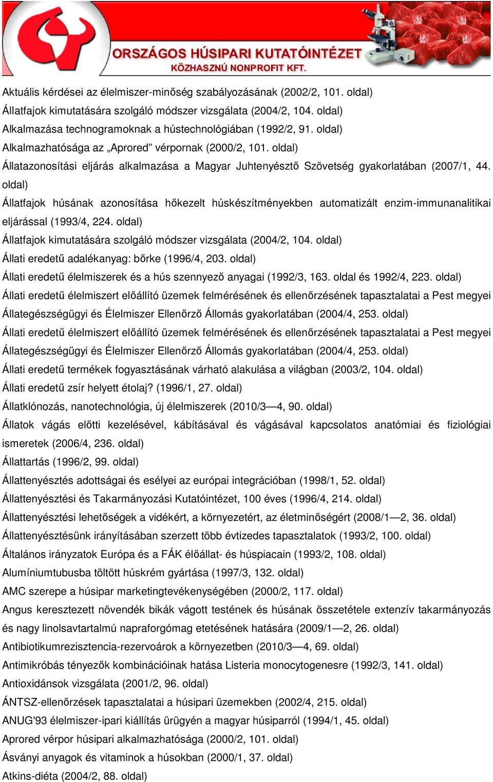 Állatfajok húsának azonosítása hıkezelt húskészítményekben automatizált enzim-immunanalitikai eljárással (1993/4, 224. Állatfajok kimutatására szolgáló módszer vizsgálata (2004/2, 104.