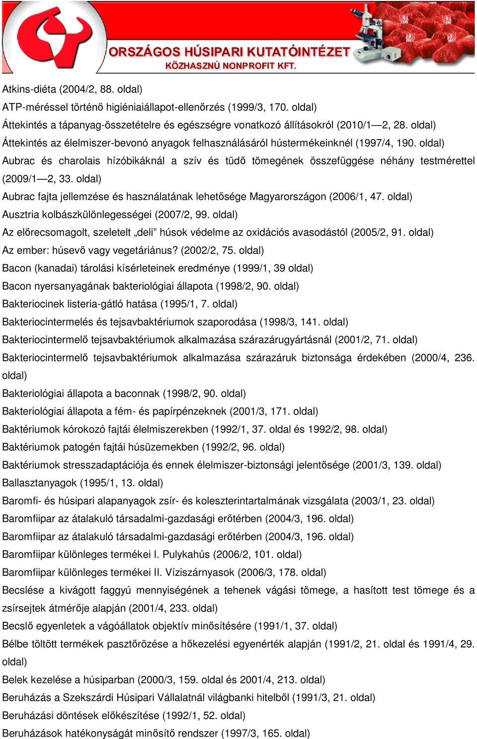 Aubrac fajta jellemzése és használatának lehetısége Magyarországon (2006/1, 47. Ausztria kolbászkülönlegességei (2007/2, 99.