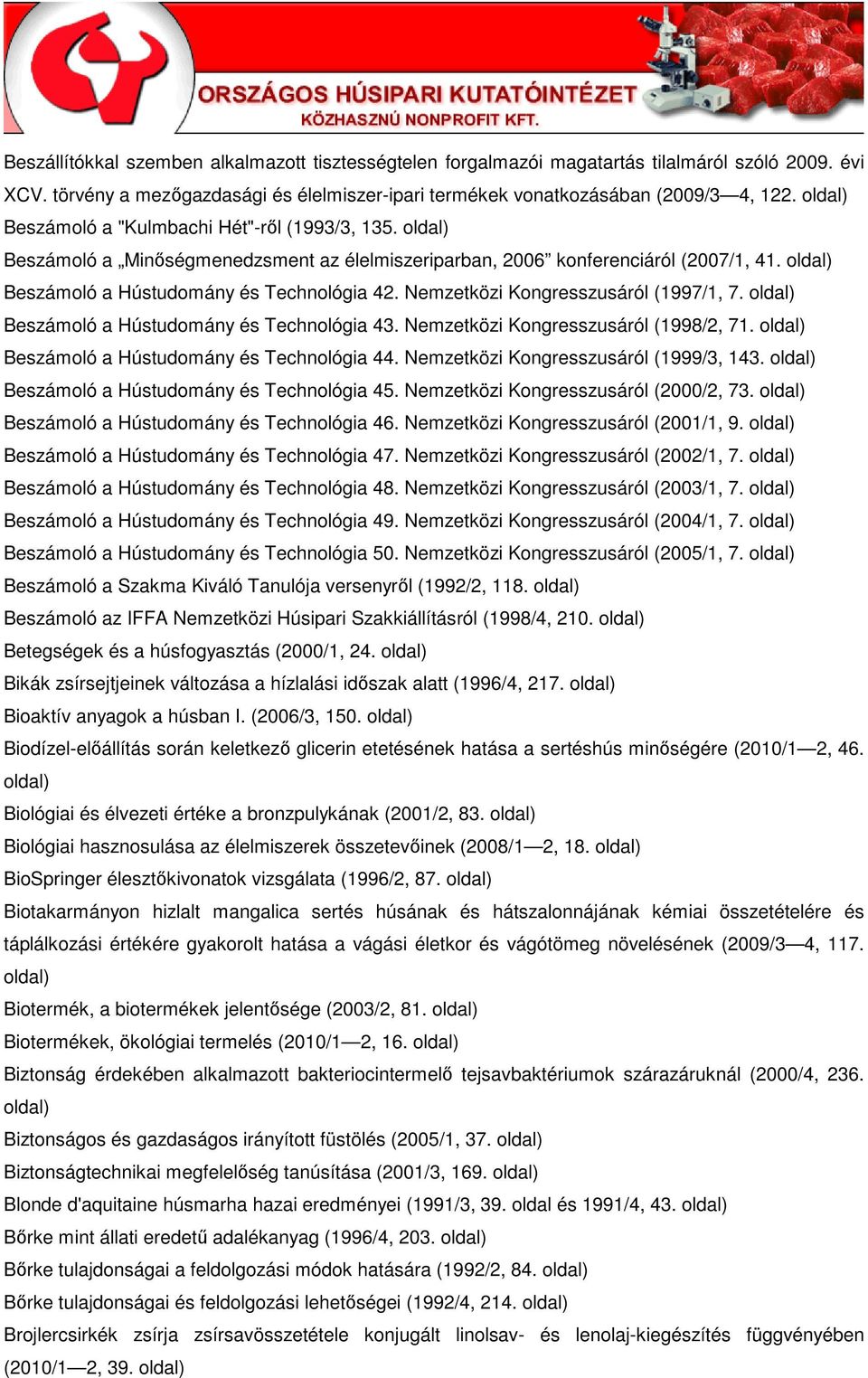 Nemzetközi Kongresszusáról (1997/1, 7. Beszámoló a Hústudomány és Technológia 43. Nemzetközi Kongresszusáról (1998/2, 71. Beszámoló a Hústudomány és Technológia 44.