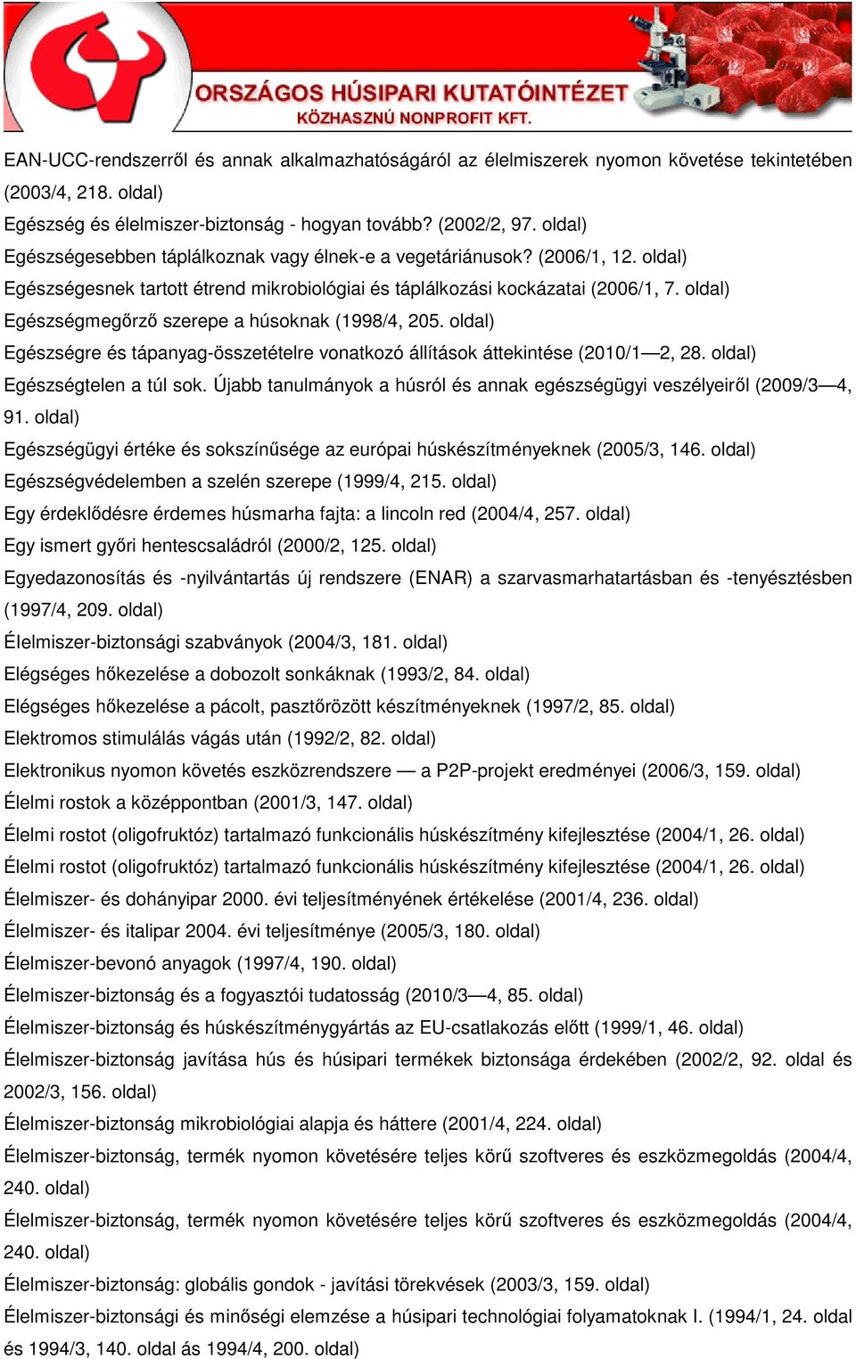 Egészségmegırzı szerepe a húsoknak (1998/4, 205. Egészségre és tápanyag-összetételre vonatkozó állítások áttekintése (2010/1 2, 28. Egészségtelen a túl sok.