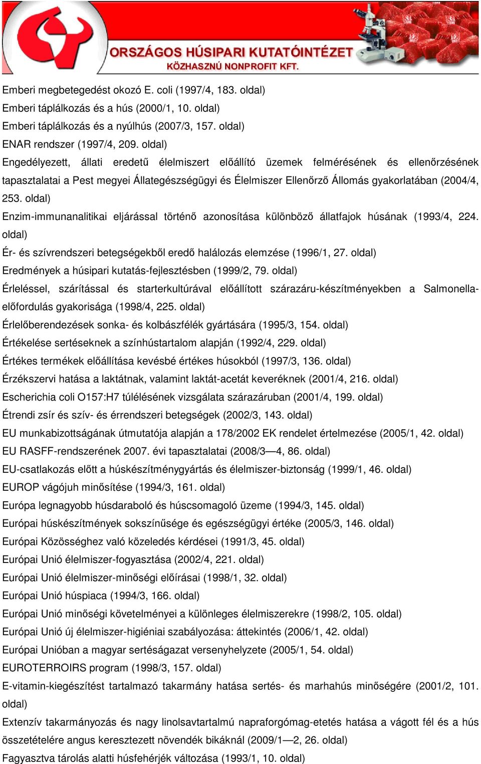 Enzim-immunanalitikai eljárással történı azonosítása különbözı állatfajok húsának (1993/4, 224. Ér- és szívrendszeri betegségekbıl eredı halálozás elemzése (1996/1, 27.