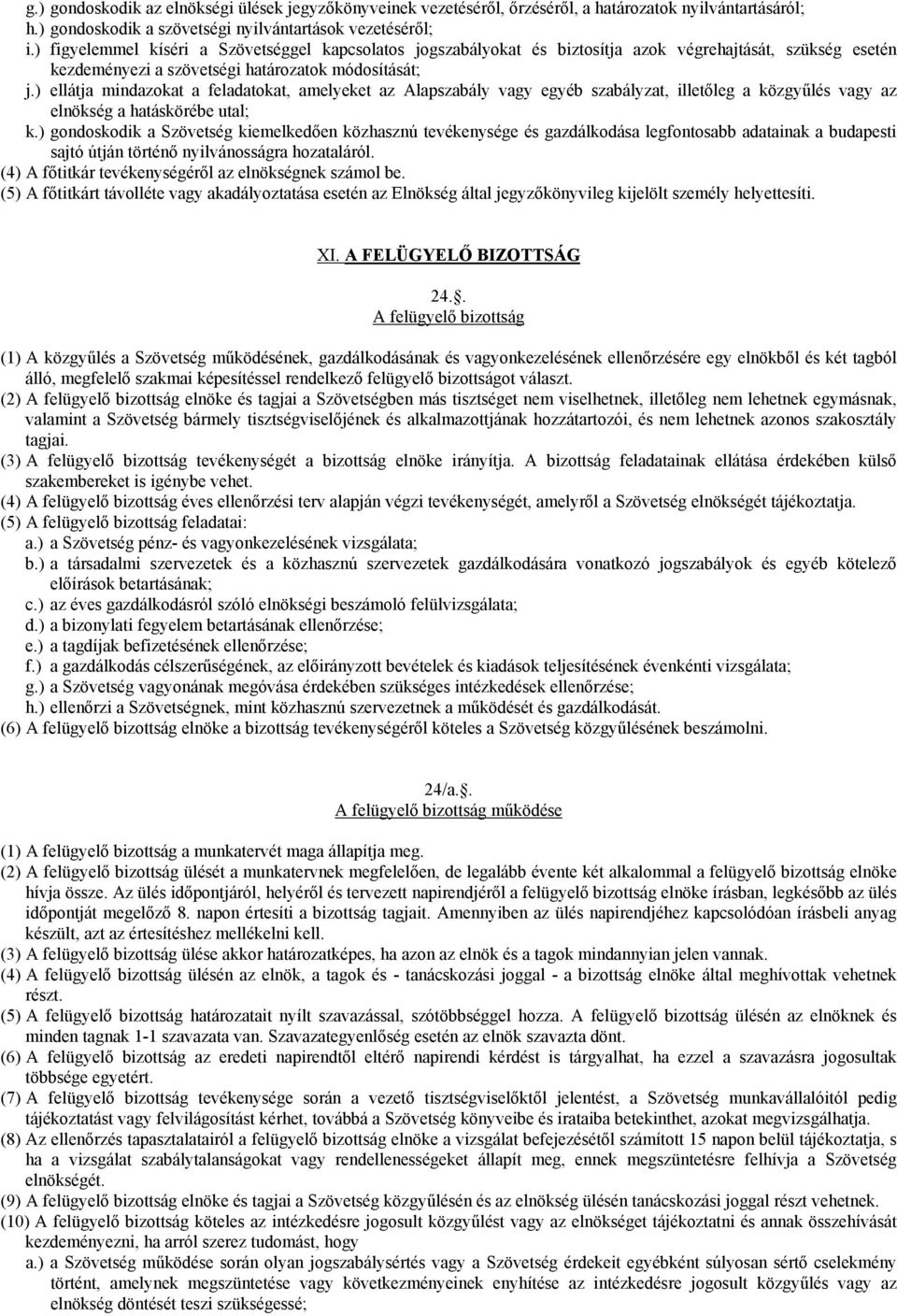 ) ellátja mindazokat a feladatokat, amelyeket az Alapszabály vagy egyéb szabályzat, illetőleg a közgyűlés vagy az elnökség a hatáskörébe utal; k.