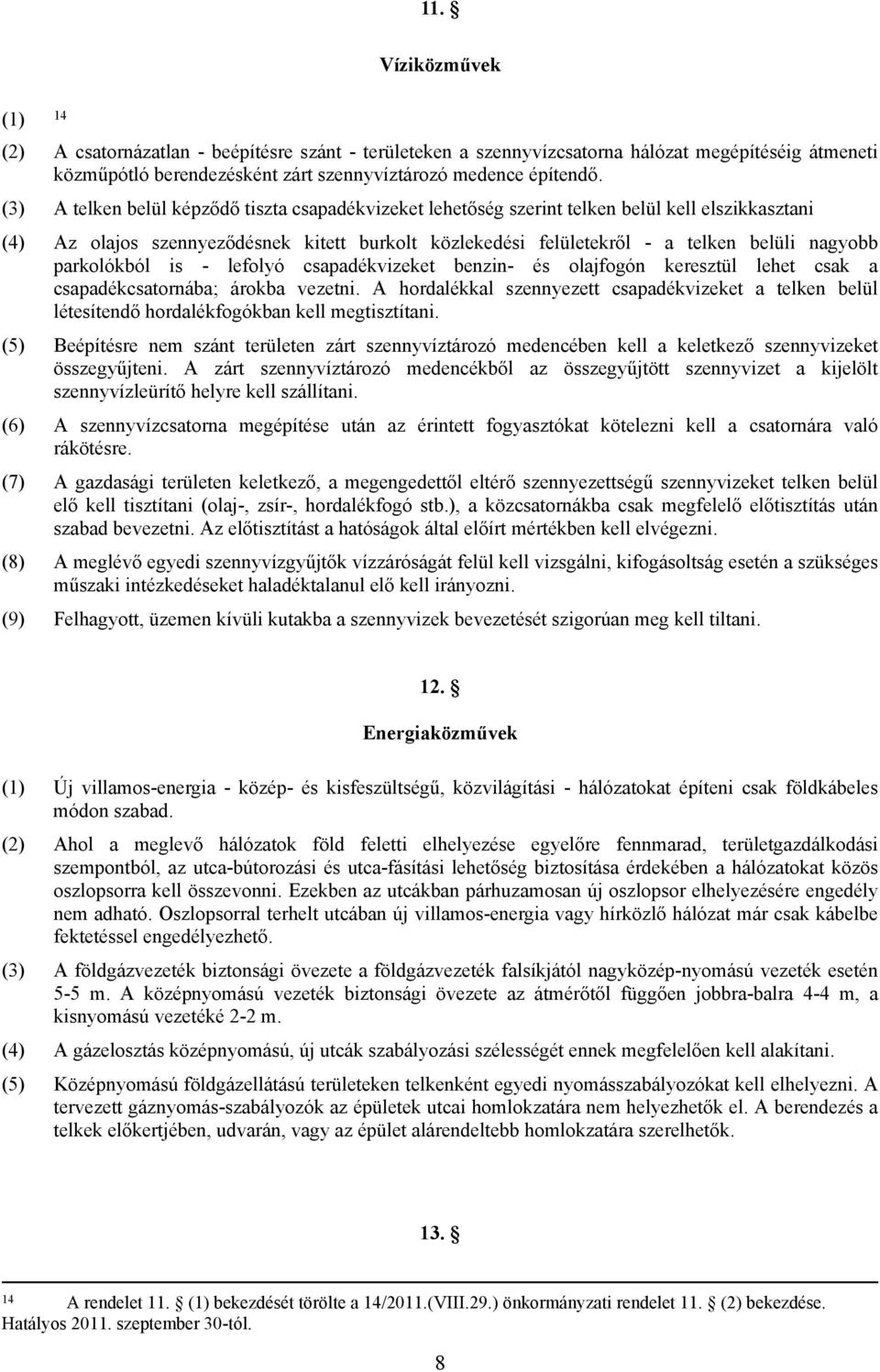 parkolókból is - lefolyó csapadékvizeket benzin- és olajfogón keresztül lehet csak a csapadékcsatornába; árokba vezetni.