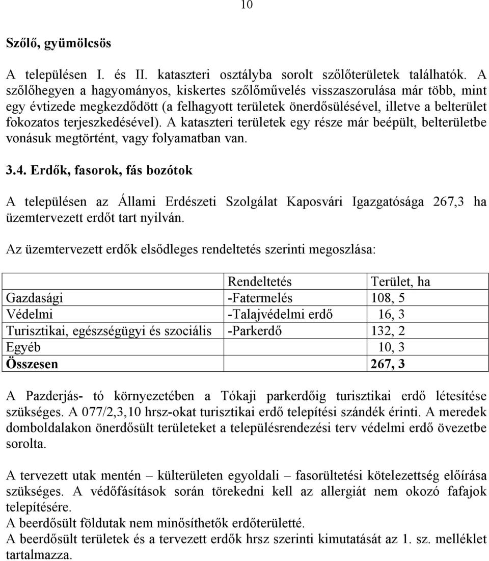 A kataszteri területek egy része már beépült, belterületbe vonásuk megtörtént, vagy folyamatban van. 3.4.