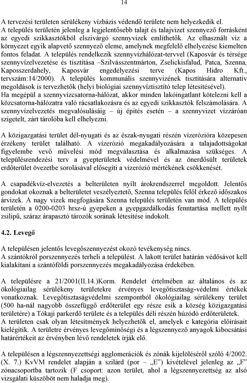 Az elhasznált víz a környezet egyik alapvető szennyező eleme, amelynek megfelelő elhelyezése kiemelten fontos feladat.