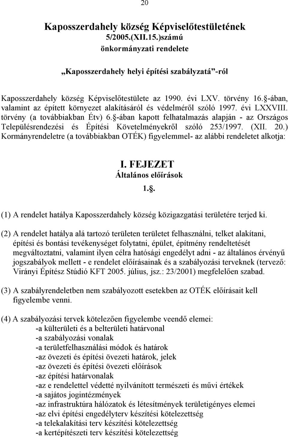 -ában kapott felhatalmazás alapján - az Országos Településrendezési és Építési Követelményekről szóló 253/1997. (XII. 20.