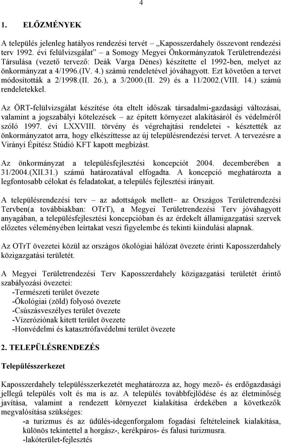 Ezt követően a tervet módosították a 2/1998.(II. 26.), a 3/2000.(II. 29) és a 11/2002.(VIII. 14.) számú rendeletekkel.