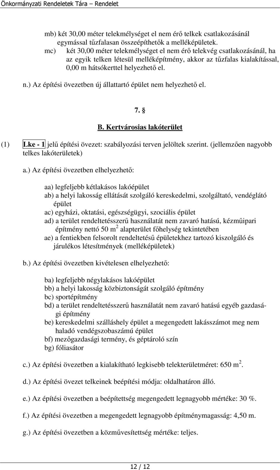 7. B. Kertvárosias lakóterület (1) Lke - 1 jelű építési övezet: szabályozási terven jelöltek szerint. (jellemzően nagyobb telkes lakóterületek) a.