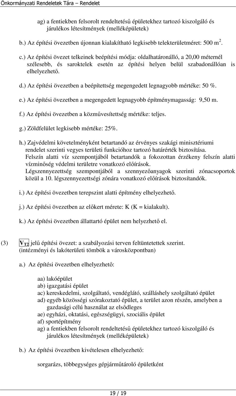 ) Az építési övezetben a beépítettség megengedett legnagyobb mértéke: 50 %. e.) Az építési övezetben a megengedett legnagyobb építménymagasság: 9,50 m. f.