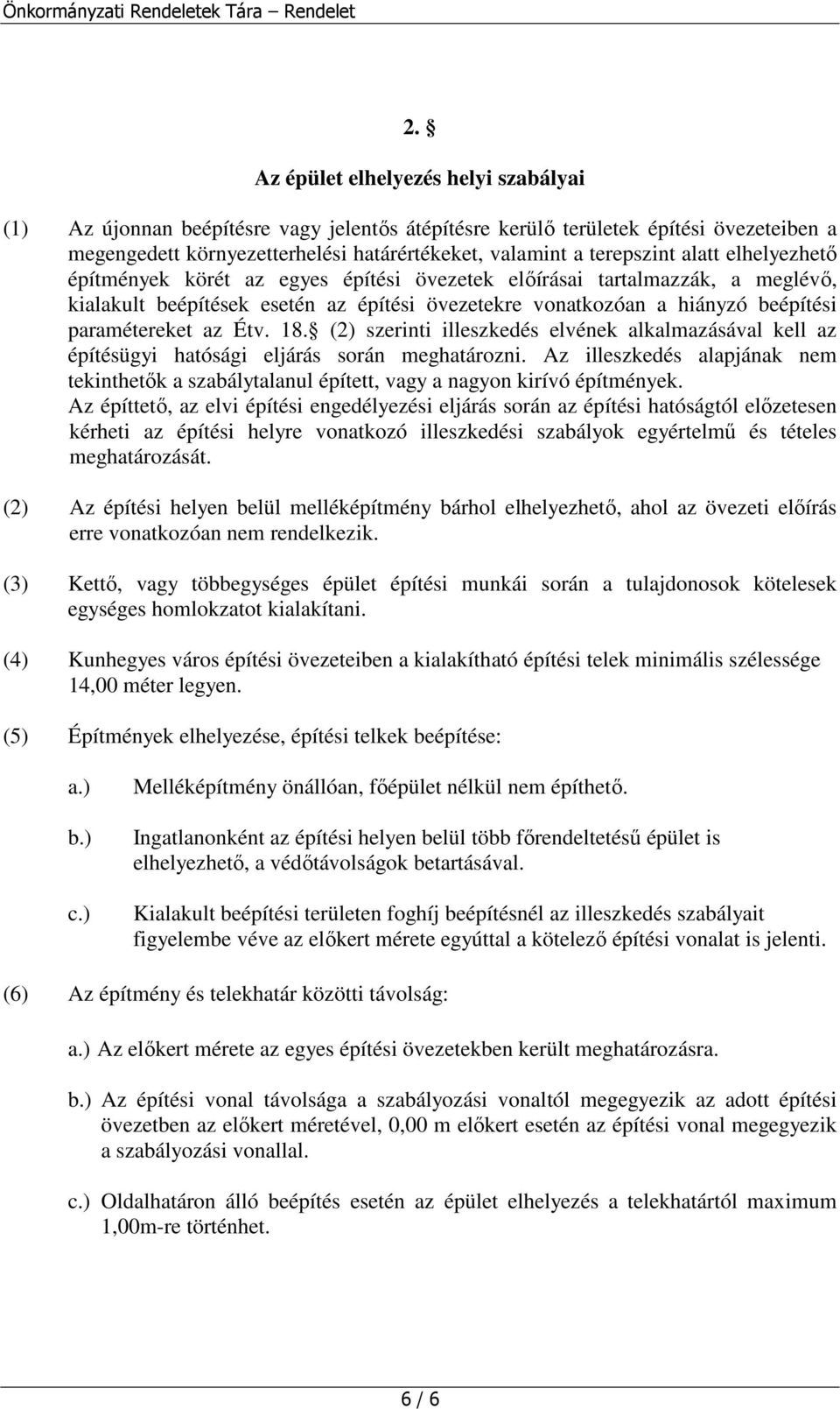 18. (2) szerinti illeszkedés elvének alkalmazásával kell az építésügyi hatósági eljárás során meghatározni.