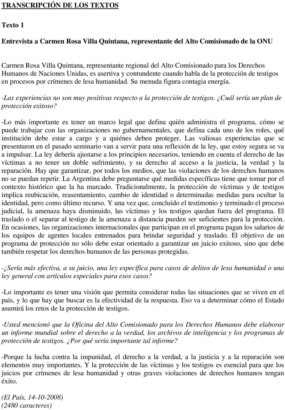 -Las experiencias no son muy positivas respecto a la protección de testigos. Cuál sería un plan de protección exitoso?