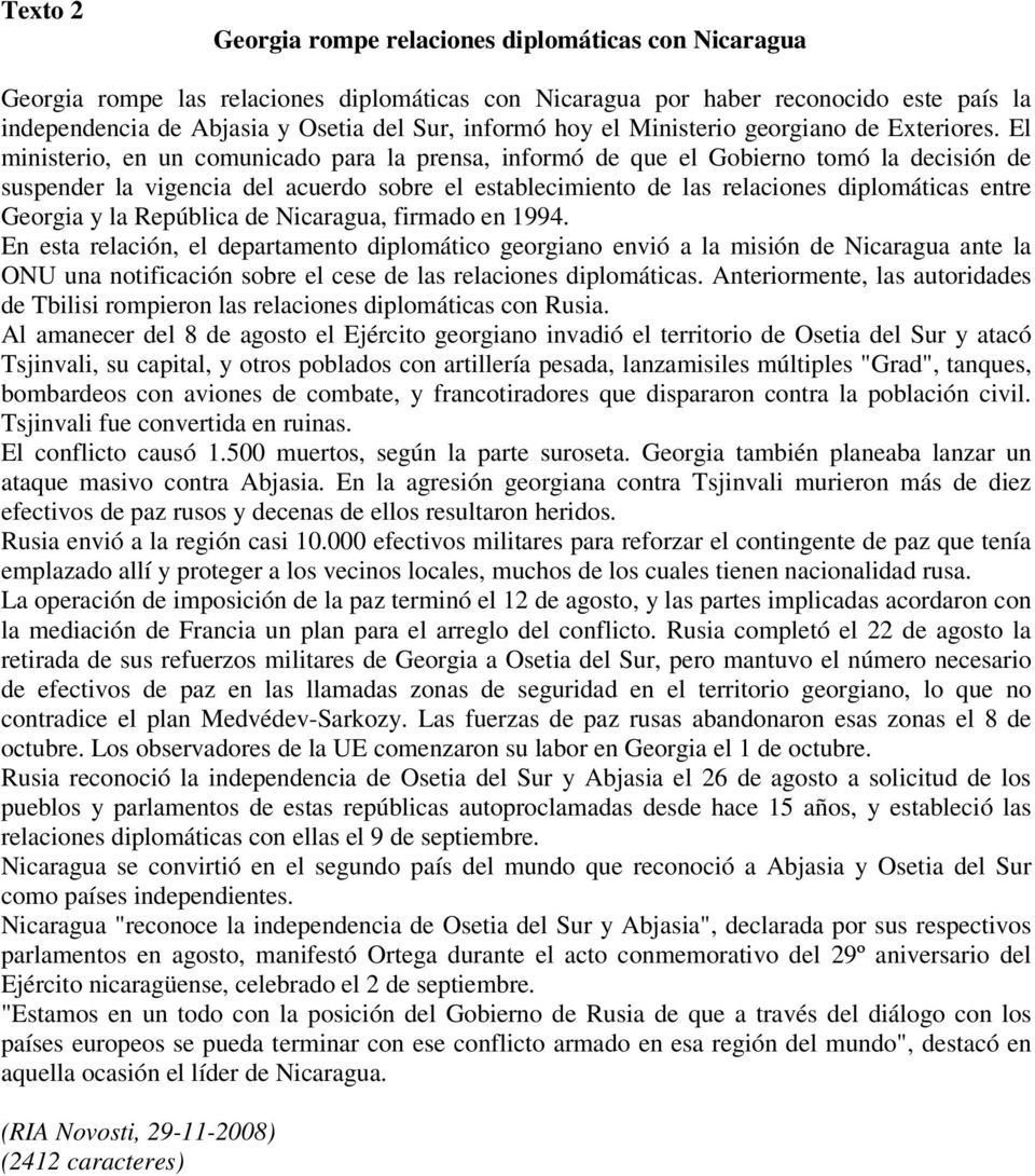 El ministerio, en un comunicado para la prensa, informó de que el Gobierno tomó la decisión de suspender la vigencia del acuerdo sobre el establecimiento de las relaciones diplomáticas entre Georgia