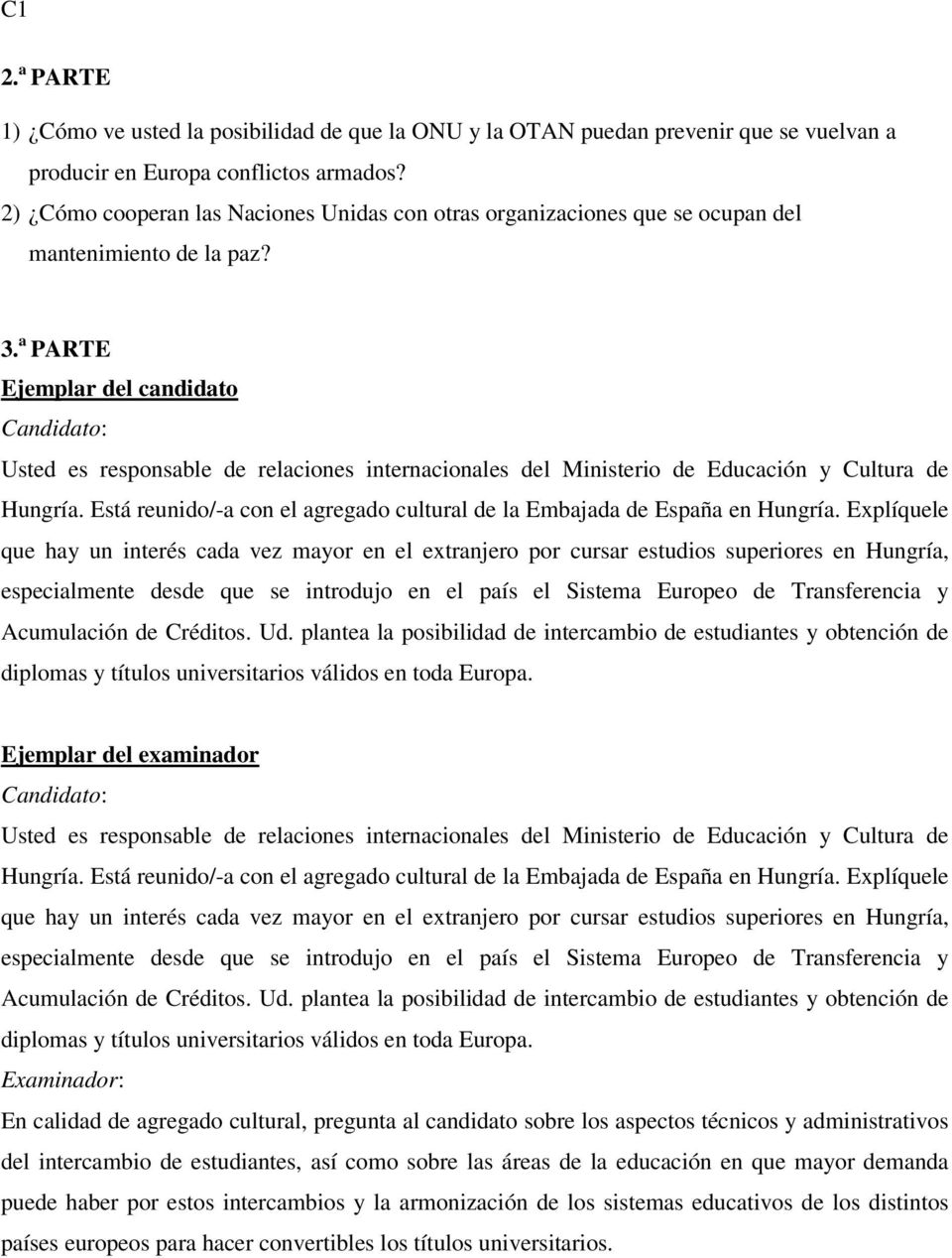 a PARTE Ejemplar del candidato Candidato: Usted es responsable de relaciones internacionales del Ministerio de Educación y Cultura de Hungría.