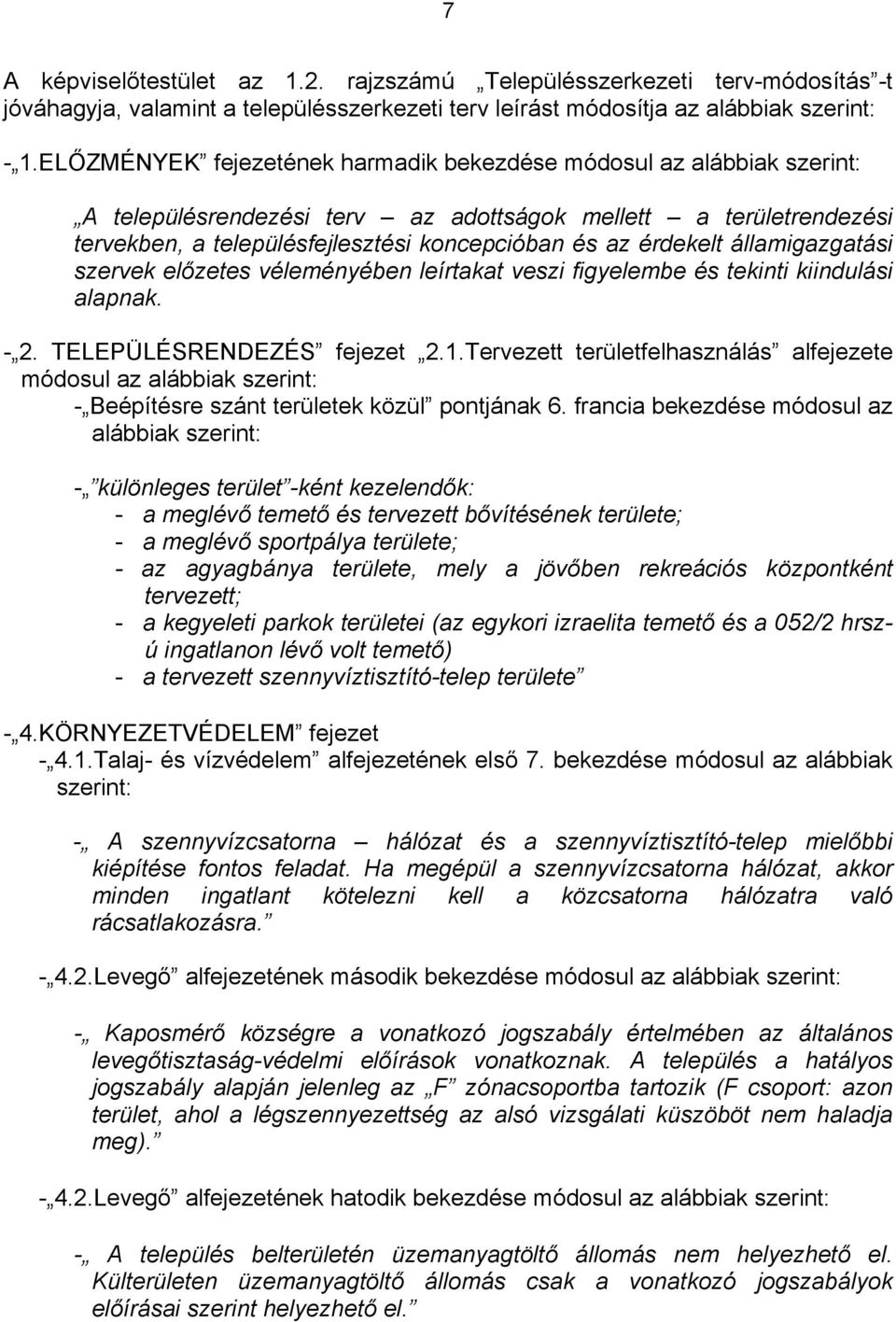 államigazgatási szervek előzetes véleményében leírtakat veszi figyelembe és tekinti kiindulási alapnak. - 2. TELEPÜLÉSRENDEZÉS fejezet 2.1.