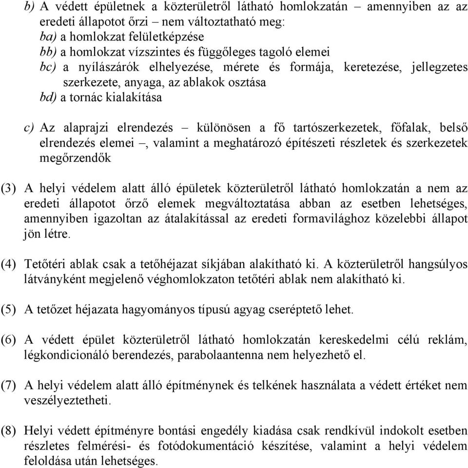 tartószerkezetek, főfalak, belső elrendezés elemei, valamint a meghatározó építészeti részletek és szerkezetek megőrzendők (3) A helyi védelem alatt álló épületek közterületről látható homlokzatán a