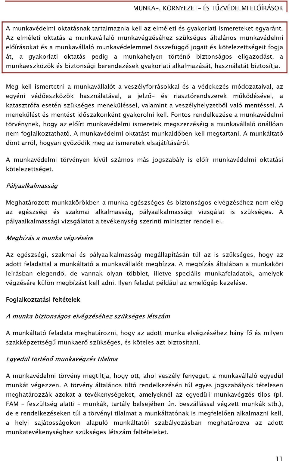 pedig a munkahelyen történő biztonságos eligazodást, a munkaeszközök és biztonsági berendezések gyakorlati alkalmazását, használatát biztosítja.