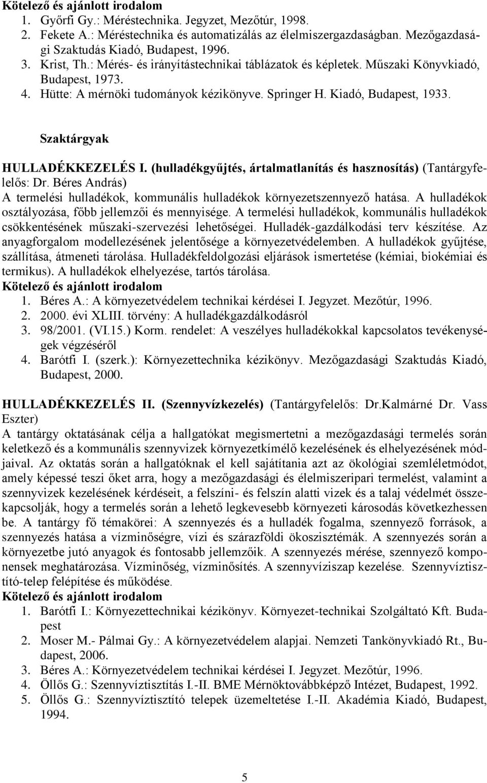 (hulladékgyűjtés, ártalmatlanítás és hasznosítás) (Tantárgyfelelős: Dr. Béres András) A termelési hulladékok, kommunális hulladékok környezetszennyező hatása.