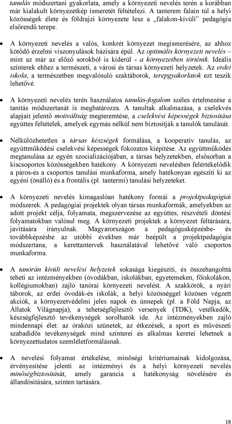 A környezeti nevelés a valós, konkrét környezet megismerésére, az ahhoz kötődő érzelmi viszonyulások bázisára épül.