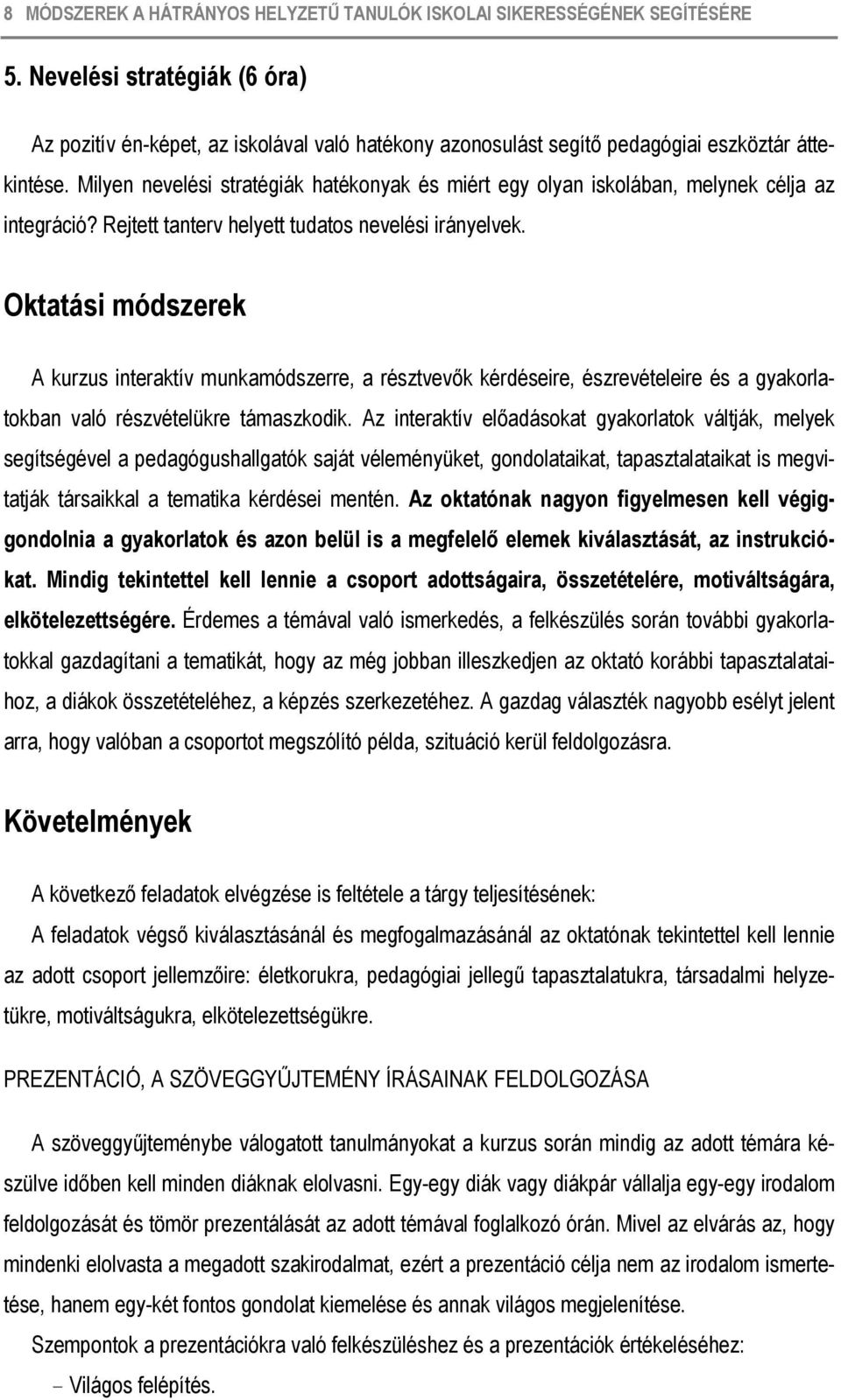 Milyen nevelési stratégiák hatékonyak és miért egy olyan iskolában, melynek célja az integráció? Rejtett tanterv helyett tudatos nevelési irányelvek.