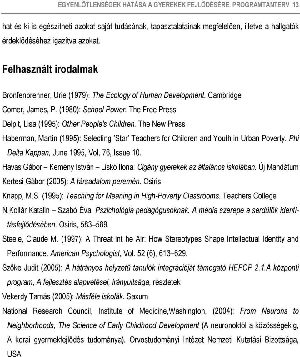 The New Press Haberman, Martin (1995): Selecting Star Teachers for Children and Youth in Urban Poverty. Phi Delta Kappan, June 1995, Vol, 76, Issue 10.