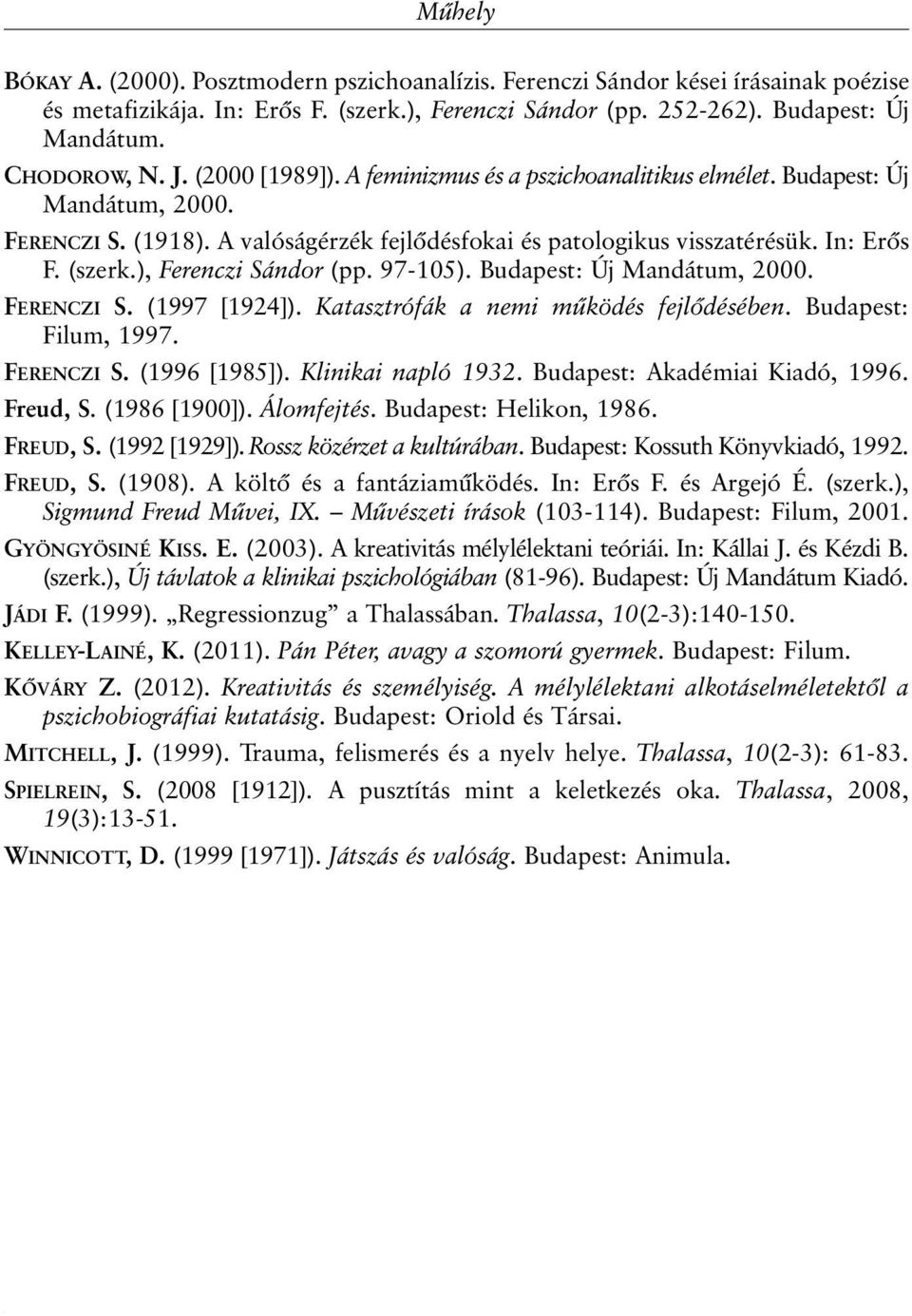 ), Ferenczi Sándor (pp. 97-105). Budapest: Új Mandátum, 2000. FERENCZI S. (1997 [1924]). Katasztrófák a nemi mûködés fejlõdésében. Budapest: Filum, 1997. FERENCZI S. (1996 [1985]).