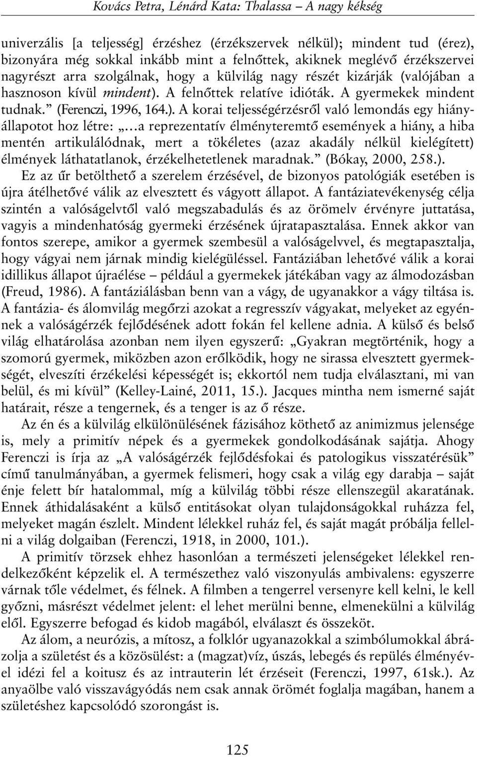 A felnõttek relatíve idióták. A gyermekek mindent tudnak. (Ferenczi, 1996, 164.).