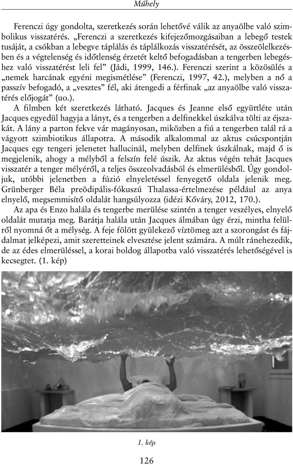 befogadásban a tengerben lebegéshez való visszatérést leli fel (Jádi, 1999, 146.). Ferenczi szerint a közösülés a nemek harcának egyéni megismétlése (Ferenczi, 1997, 42.