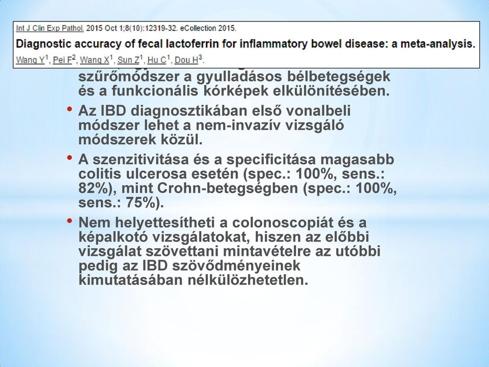 A szenzitivitása és a specificitása magasabb colitis ulcerosa esetén (spec.: 100%, sens.: 82%), mint Crohn-betegségben (spec.: 100%, sens.: 75%).