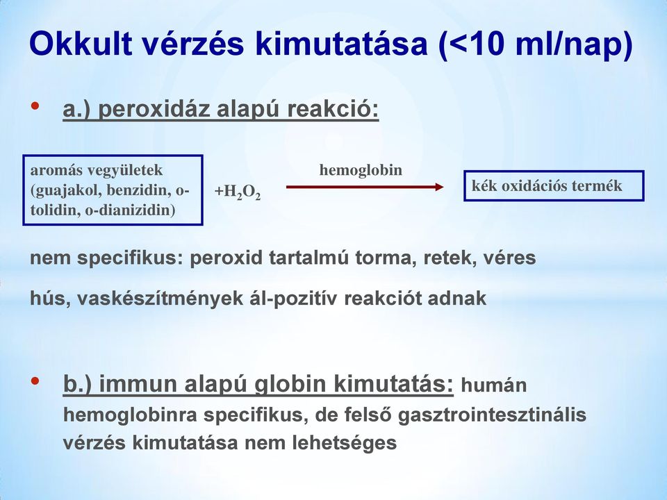 hemoglobin +H2O2 kék oxidációs termék nem specifikus: peroxid tartalmú torma, retek, véres hús,