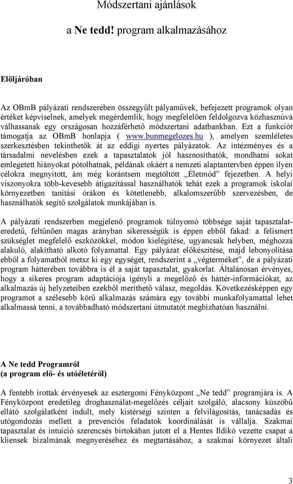 válhassanak egy országosan hozzáférhető módszertani adatbankban. Ezt a funkciót támogatja az OBmB honlapja ( www.bunmegelozes.